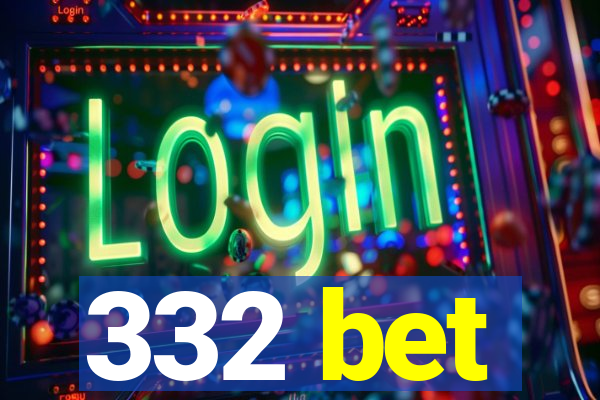 332 bet